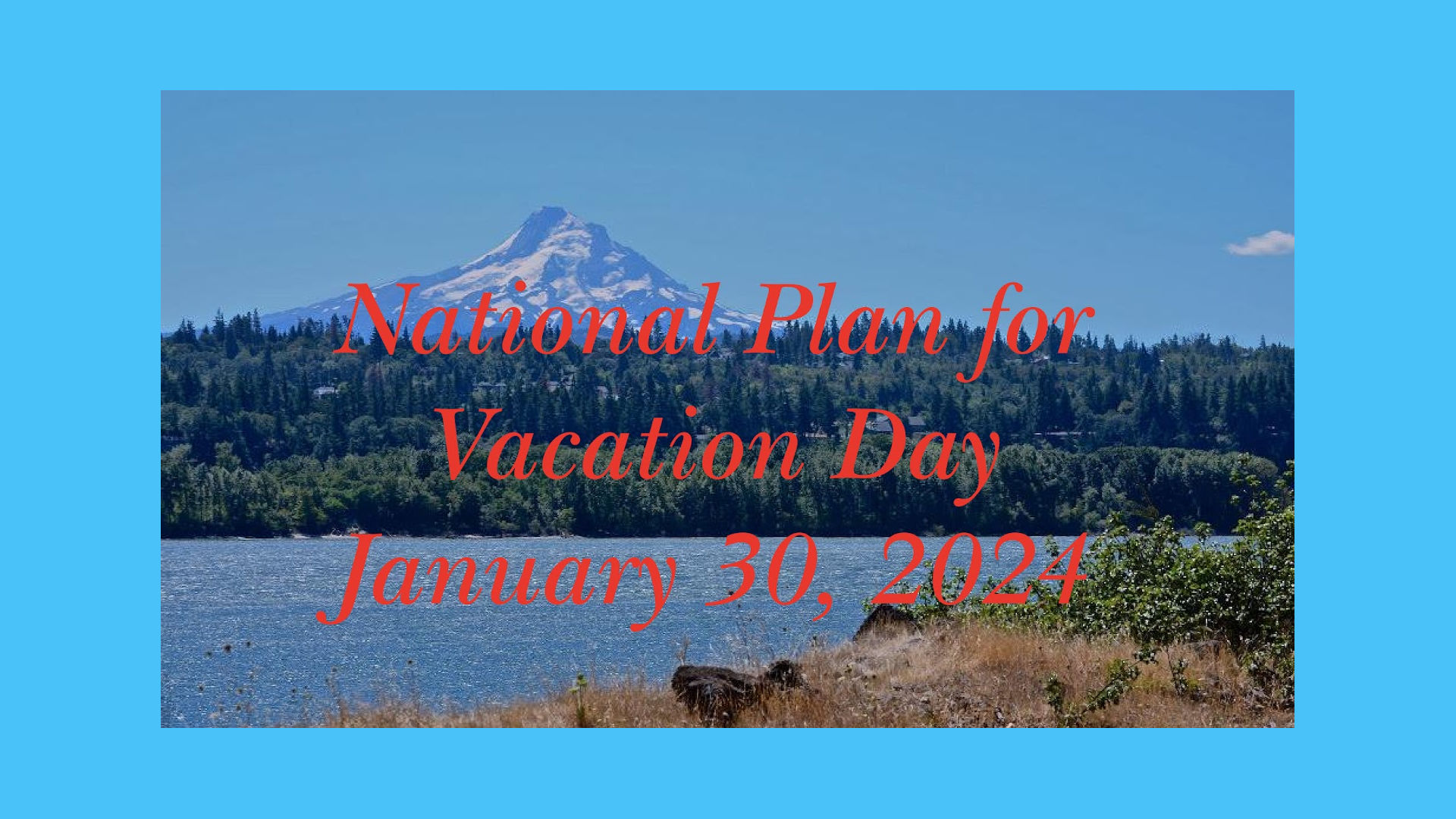 Mt Hood and the Columbia River background for National Plan for Vacation day