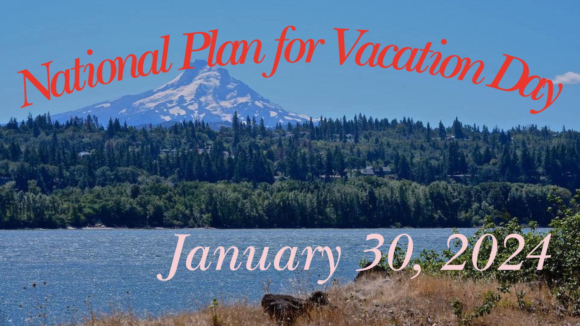 Mt Hood and the Columbia River Gorge welcome you for National Plan for Vacation Day 2024